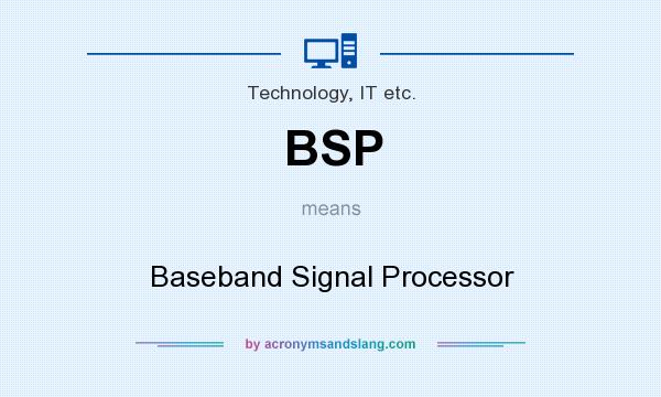 What does BSP mean? It stands for Baseband Signal Processor