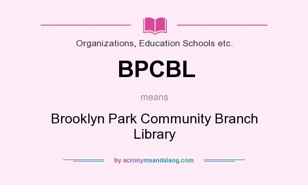 What does BPCBL mean? It stands for Brooklyn Park Community Branch Library