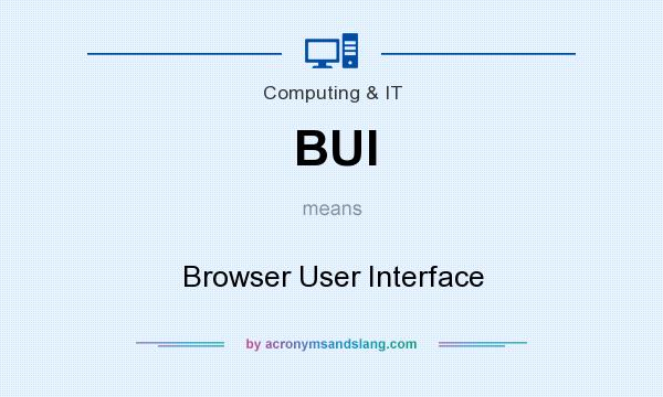 What does BUI mean? It stands for Browser User Interface