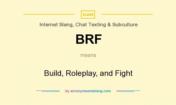 What does BRF mean? It stands for Build, Roleplay, and Fight