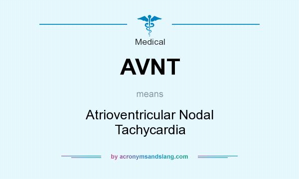 What does AVNT mean? It stands for Atrioventricular Nodal Tachycardia
