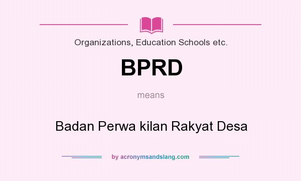 What does BPRD mean? It stands for Badan Perwa kilan Rakyat Desa