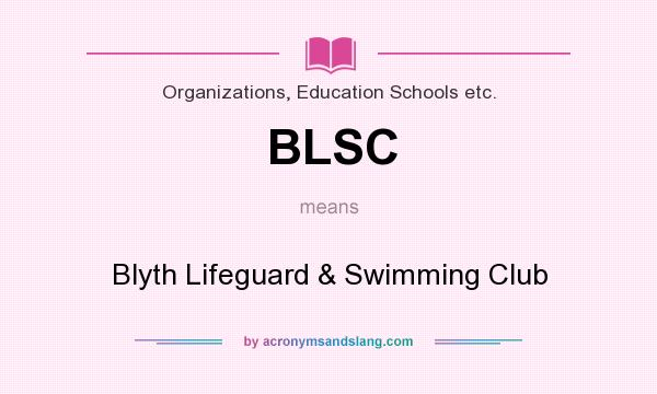 What does BLSC mean? It stands for Blyth Lifeguard & Swimming Club