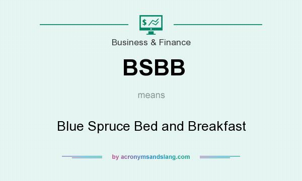 What does BSBB mean? It stands for Blue Spruce Bed and Breakfast