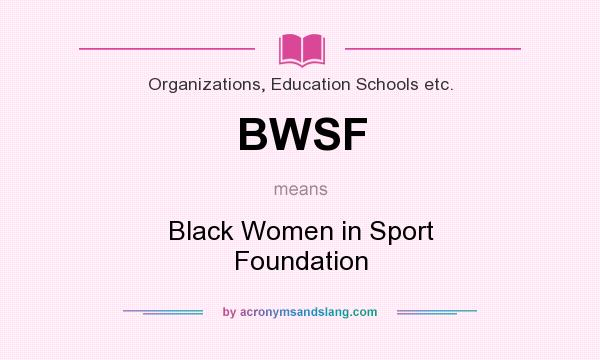 What does BWSF mean? It stands for Black Women in Sport Foundation