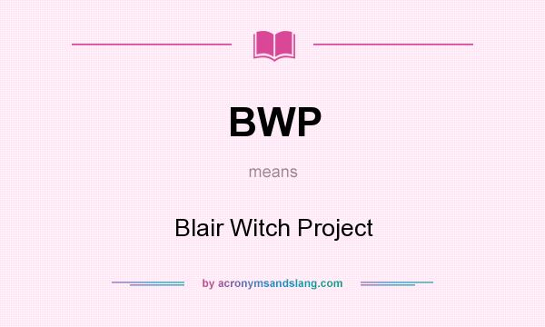 What does BWP mean? It stands for Blair Witch Project