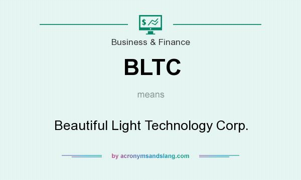 What does BLTC mean? It stands for Beautiful Light Technology Corp.