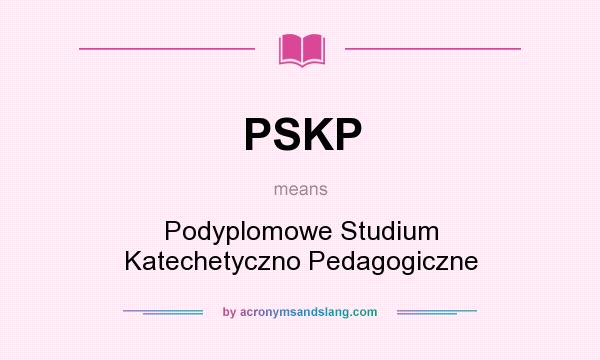 What does PSKP mean? It stands for Podyplomowe Studium Katechetyczno Pedagogiczne