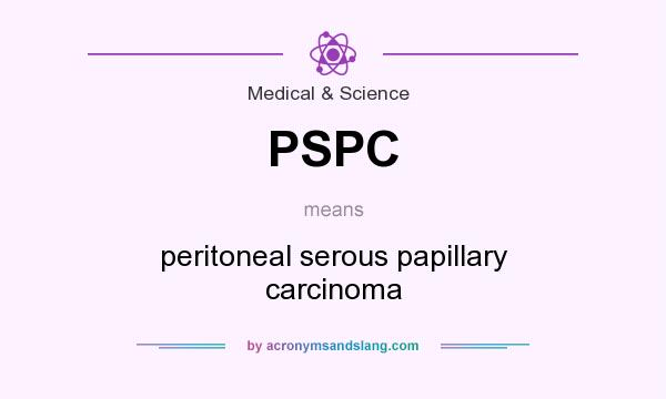 What does PSPC mean? It stands for peritoneal serous papillary carcinoma