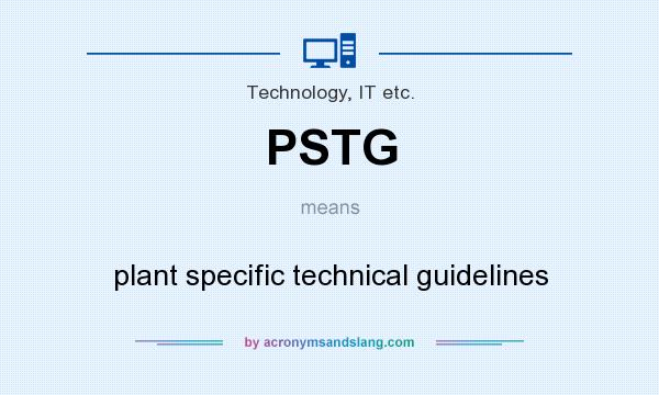 What does PSTG mean? It stands for plant specific technical guidelines
