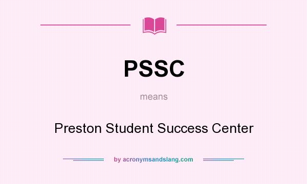 What does PSSC mean? It stands for Preston Student Success Center