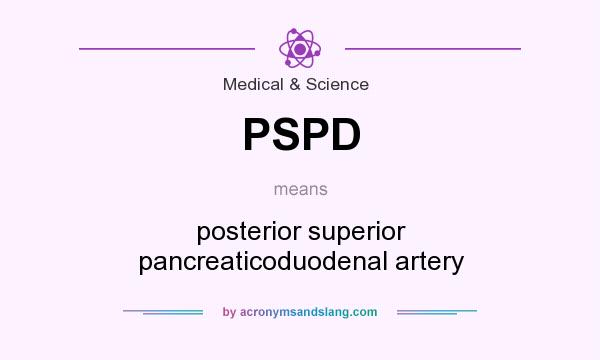What does PSPD mean? It stands for posterior superior pancreaticoduodenal artery