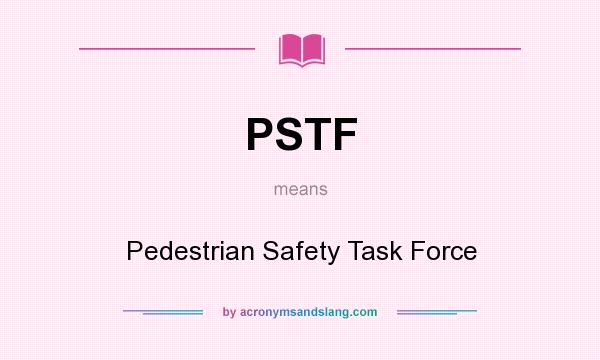 What does PSTF mean? It stands for Pedestrian Safety Task Force