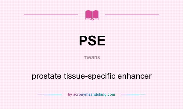 What does PSE mean? It stands for prostate tissue-specific enhancer