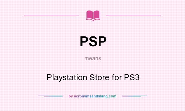 What does PSP mean? It stands for Playstation Store for PS3