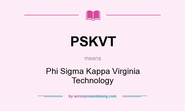 What does PSKVT mean? It stands for Phi Sigma Kappa Virginia Technology