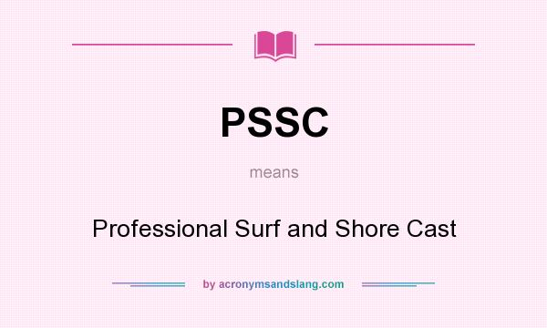 What does PSSC mean? It stands for Professional Surf and Shore Cast
