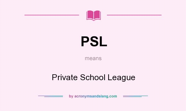 What does PSL mean? It stands for Private School League