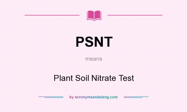 What does PSNT mean? It stands for Plant Soil Nitrate Test