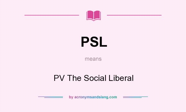 What does PSL mean? It stands for PV The Social Liberal