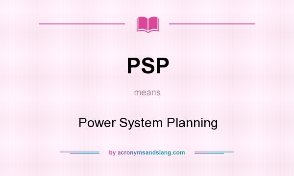 What does PSP mean? It stands for Power System Planning