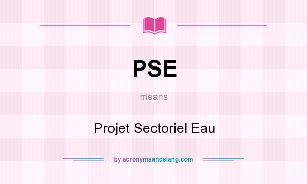 What does PSE mean? It stands for Projet Sectoriel Eau