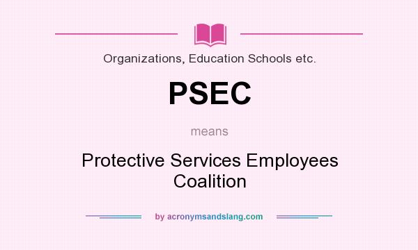 What does PSEC mean? It stands for Protective Services Employees Coalition