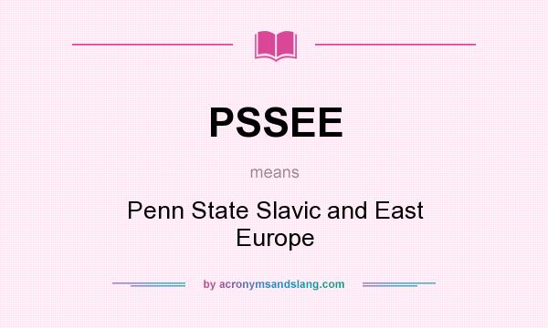 What does PSSEE mean? It stands for Penn State Slavic and East Europe