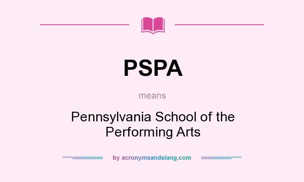 What does PSPA mean? It stands for Pennsylvania School of the Performing Arts