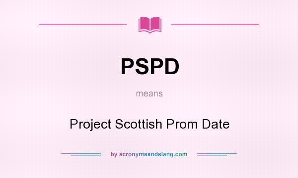 What does PSPD mean? It stands for Project Scottish Prom Date