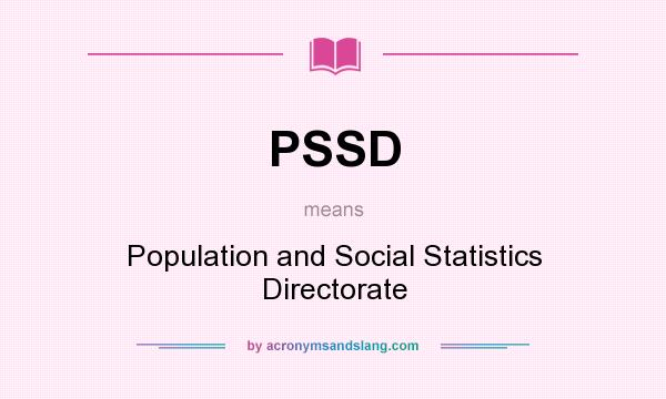 What does PSSD mean? It stands for Population and Social Statistics Directorate