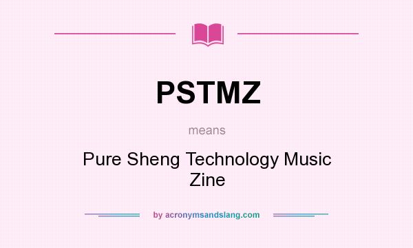 What does PSTMZ mean? It stands for Pure Sheng Technology Music Zine