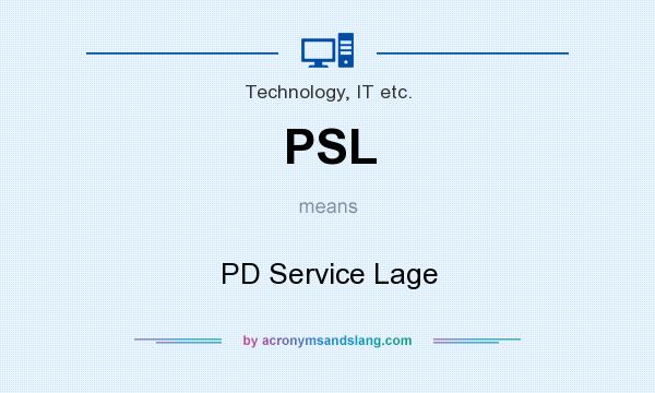 What does PSL mean? It stands for PD Service Lage