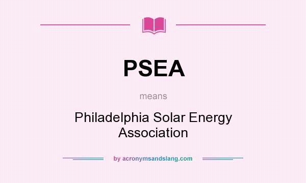 What does PSEA mean? It stands for Philadelphia Solar Energy Association