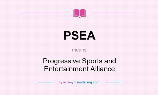 What does PSEA mean? It stands for Progressive Sports and Entertainment Alliance