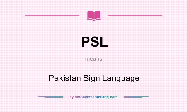 What does PSL mean? It stands for Pakistan Sign Language