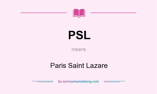 What does PSL mean? It stands for Paris Saint Lazare