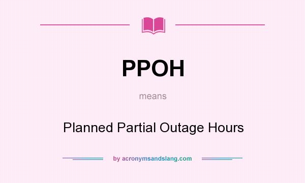 What does PPOH mean? It stands for Planned Partial Outage Hours