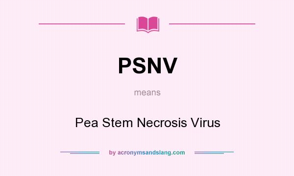 What does PSNV mean? It stands for Pea Stem Necrosis Virus