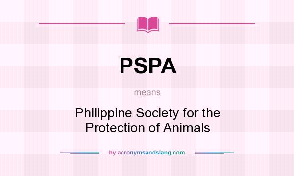 What does PSPA mean? It stands for Philippine Society for the Protection of Animals