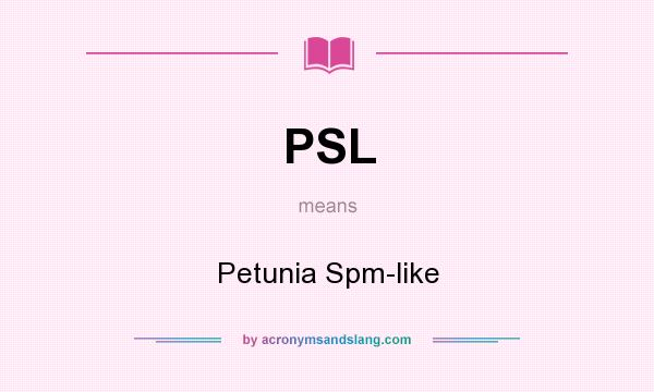 What does PSL mean? It stands for Petunia Spm-like