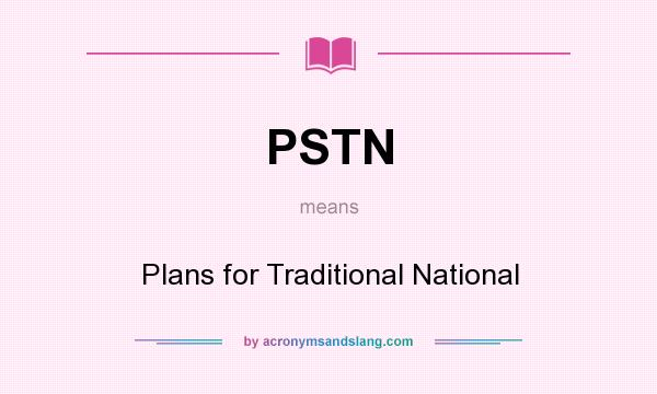 What does PSTN mean? It stands for Plans for Traditional National
