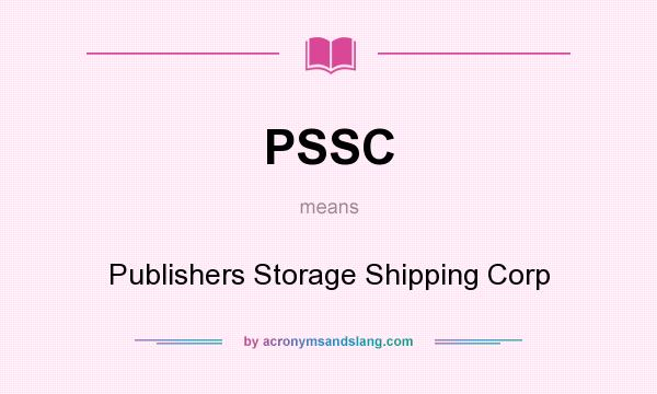 What does PSSC mean? It stands for Publishers Storage Shipping Corp