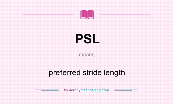 What does PSL mean? It stands for preferred stride length