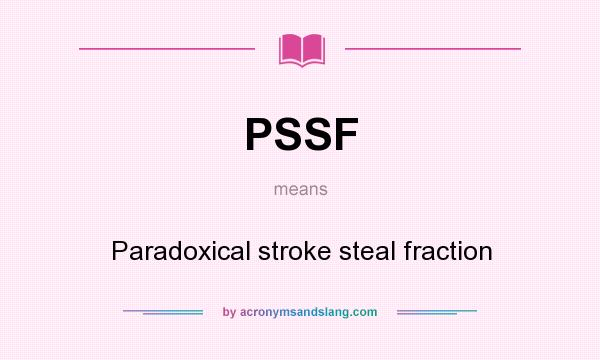 What does PSSF mean? It stands for Paradoxical stroke steal fraction