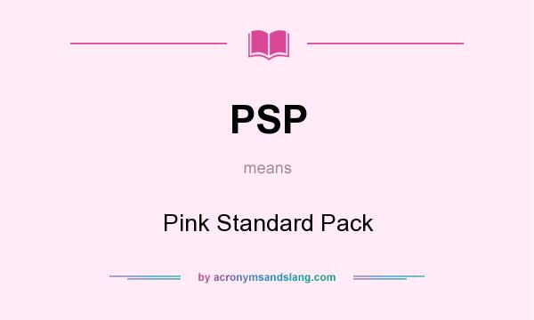 What does PSP mean? It stands for Pink Standard Pack