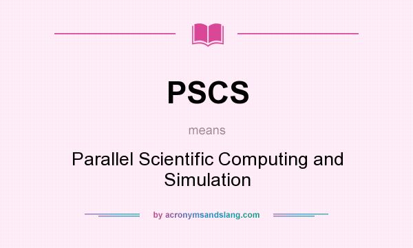 What does PSCS mean? It stands for Parallel Scientific Computing and Simulation