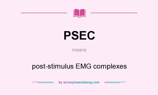 What does PSEC mean? It stands for post-stimulus EMG complexes
