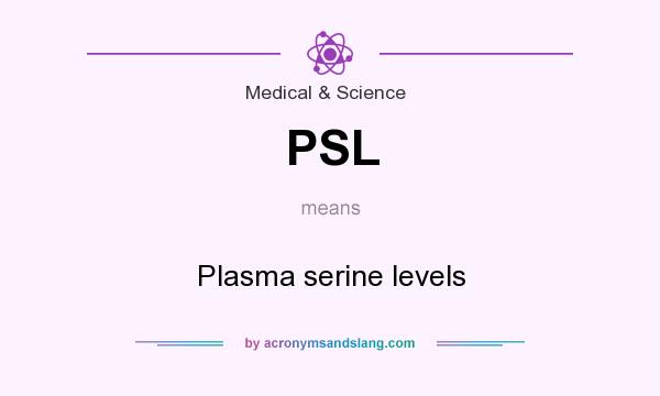 What does PSL mean? It stands for Plasma serine levels