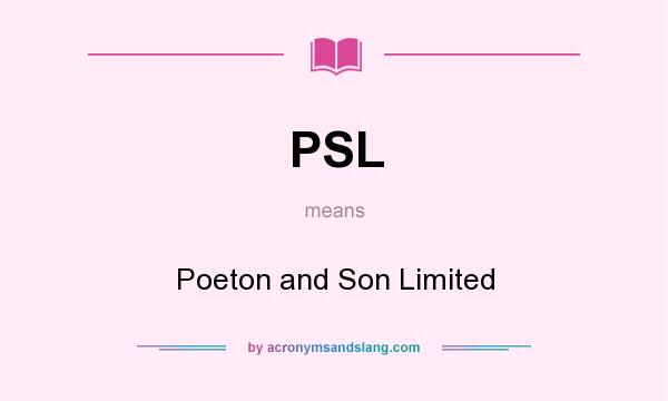 What does PSL mean? It stands for Poeton and Son Limited